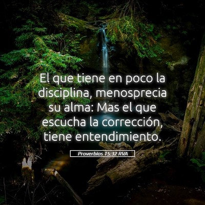 Picture 05 - Proverbios 15:32 RVA - El que tiene en poco la disciplina, menosprecia - Bible Verse Picture