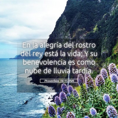 Picture 05 - Proverbios 16:15 RVA - En la alegría del rostro del rey está la vida; - Bible Verse Picture