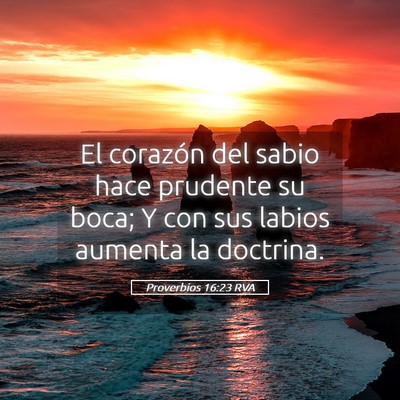 Picture 05 - Proverbios 16:23 RVA - El corazón del sabio hace prudente su boca; Y - Bible Verse Picture