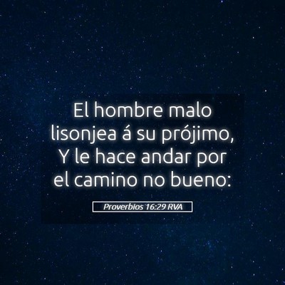 Picture 05 - Proverbios 16:29 RVA - El hombre malo lisonjea á su prójimo, Y le hace - Bible Verse Picture