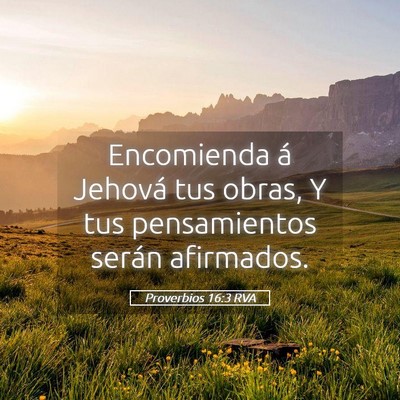 Picture 05 - Proverbios 16:3 RVA - Encomienda á Jehová tus obras, Y tus - Bible Verse Picture