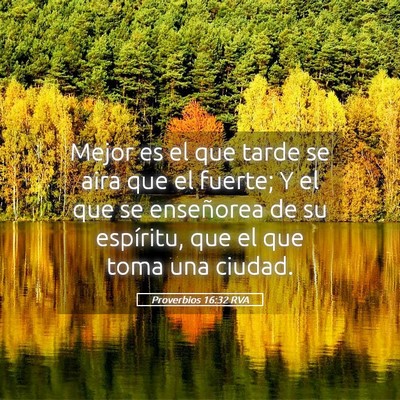 Picture 05 - Proverbios 16:32 RVA - Mejor es el que tarde se aira que el fuerte; Y el - Bible Verse Picture