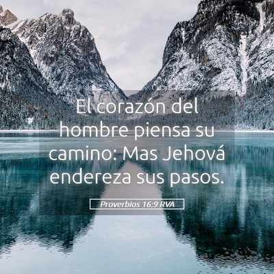 Picture 05 - Proverbios 16:9 RVA - El corazón del hombre piensa su camino: Mas - Bible Verse Picture