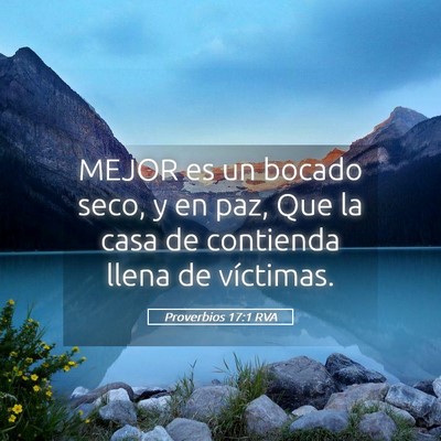 Picture 05 - Proverbios 17:1 RVA - MEJOR es un bocado seco, y en paz, Que la casa de - Bible Verse Picture