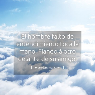 Picture 05 - Proverbios 17:18 RVA - El hombre falto de entendimiento toca la mano, - Bible Verse Picture