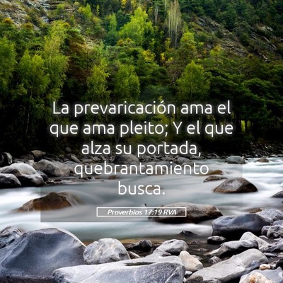 Picture 05 - Proverbios 17:19 RVA - La prevaricación ama el que ama pleito; Y el que - Bible Verse Picture