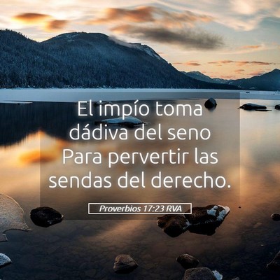 Picture 05 - Proverbios 17:23 RVA - El impío toma dádiva del seno Para pervertir - Bible Verse Picture
