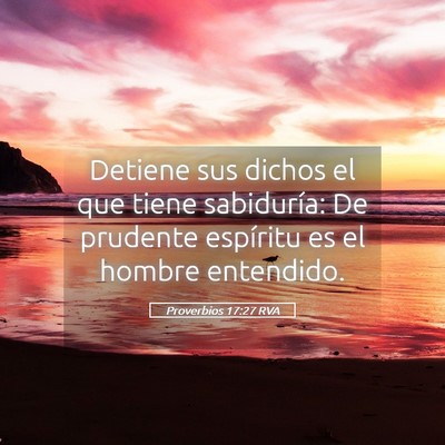 Picture 05 - Proverbios 17:27 RVA - Detiene sus dichos el que tiene sabiduría: De - Bible Verse Picture