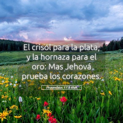 Picture 05 - Proverbios 17:3 RVA - El crisol para la plata, y la hornaza para el - Bible Verse Picture