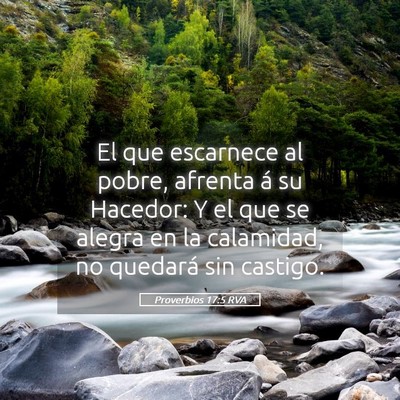 Picture 05 - Proverbios 17:5 RVA - El que escarnece al pobre, afrenta á su Hacedor: - Bible Verse Picture