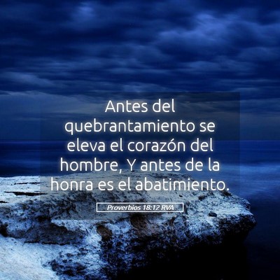 Picture 05 - Proverbios 18:12 RVA - Antes del quebrantamiento se eleva el corazón - Bible Verse Picture