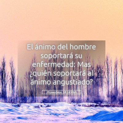 Picture 05 - Proverbios 18:14 RVA - El ánimo del hombre soportará su enfermedad: - Bible Verse Picture