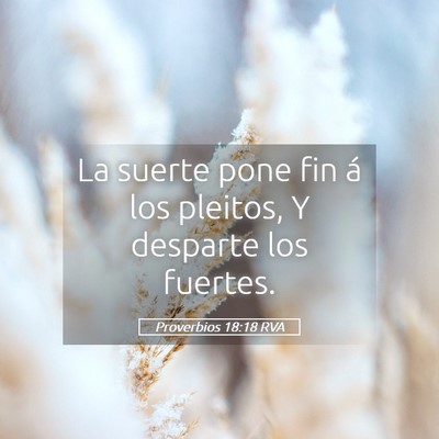 Picture 05 - Proverbios 18:18 RVA - La suerte pone fin á los pleitos, Y desparte los - Bible Verse Picture