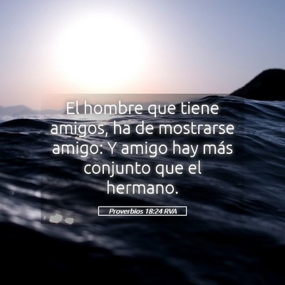Picture 05 - Proverbios 18:24 RVA - El hombre que tiene amigos, ha de mostrarse - Bible Verse Picture
