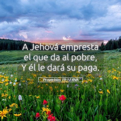 Picture 05 - Proverbios 19:17 RVA - A Jehová empresta el que da al pobre, Y él le - Bible Verse Picture