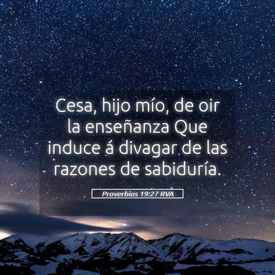 Picture 05 - Proverbios 19:27 RVA - Cesa, hijo mío, de oir la enseñanza Que induce - Bible Verse Picture