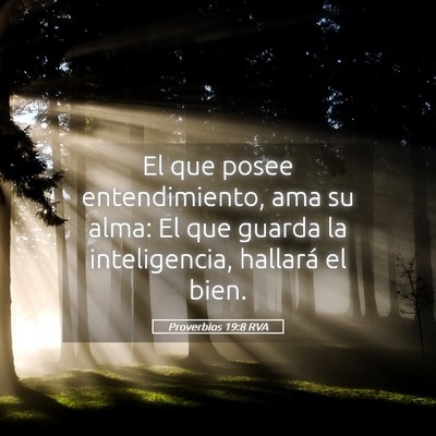 Picture 05 - Proverbios 19:8 RVA - El que posee entendimiento, ama su alma: El que - Bible Verse Picture
