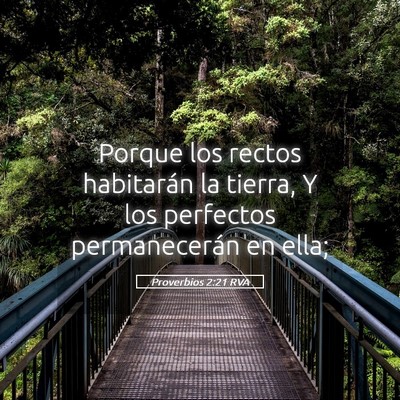 Picture 05 - Proverbios 2:21 RVA - Porque los rectos habitarán la tierra, Y los - Bible Verse Picture