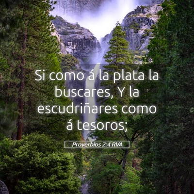 Picture 05 - Proverbios 2:4 RVA - Si como á la plata la buscares, Y la - Bible Verse Picture