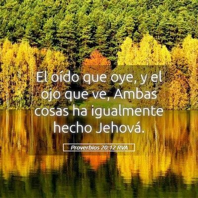 Picture 05 - Proverbios 20:12 RVA - El oído que oye, y el ojo que ve, Ambas cosas ha - Bible Verse Picture