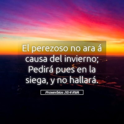Picture 05 - Proverbios 20:4 RVA - El perezoso no ara á causa del invierno; Pedirá - Bible Verse Picture