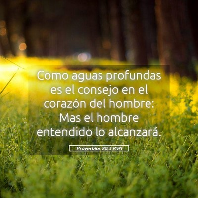 Picture 05 - Proverbios 20:5 RVA - Como aguas profundas es el consejo en el corazón - Bible Verse Picture