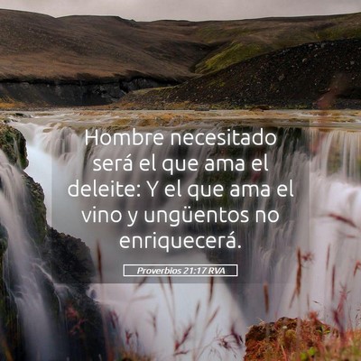 Picture 05 - Proverbios 21:17 RVA - Hombre necesitado será el que ama el deleite: Y - Bible Verse Picture