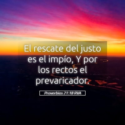 Picture 05 - Proverbios 21:18 RVA - El rescate del justo es el impío, Y por los - Bible Verse Picture