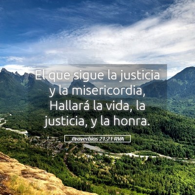 Picture 05 - Proverbios 21:21 RVA - El que sigue la justicia y la misericordia, - Bible Verse Picture