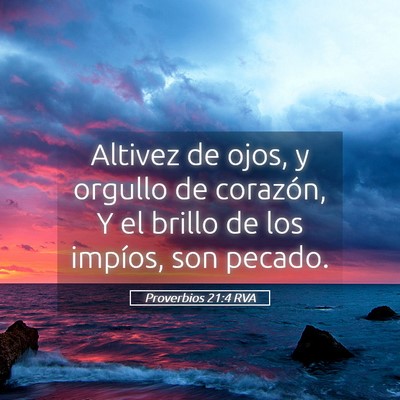 Picture 05 - Proverbios 21:4 RVA - Altivez de ojos, y orgullo de corazón, Y el - Bible Verse Picture