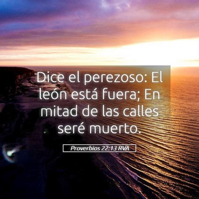 Picture 05 - Proverbios 22:13 RVA - Dice el perezoso: El león está fuera; En mitad - Bible Verse Picture