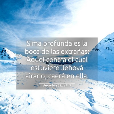 Picture 05 - Proverbios 22:14 RVA - Sima profunda es la boca de las extrañas: Aquel - Bible Verse Picture