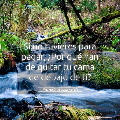 Picture 05 - Proverbios 22:27 RVA - Si no tuvieres para pagar, ¿Por qué han de - Bible Verse Picture