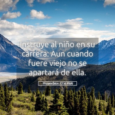 Picture 05 - Proverbios 22:6 RVA - Instruye al niño en su carrera: Aun cuando fuere - Bible Verse Picture