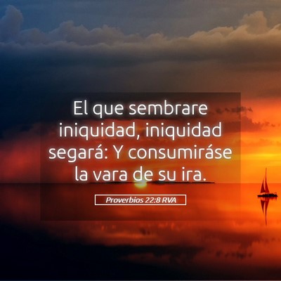 Picture 05 - Proverbios 22:8 RVA - El que sembrare iniquidad, iniquidad segará: Y - Bible Verse Picture