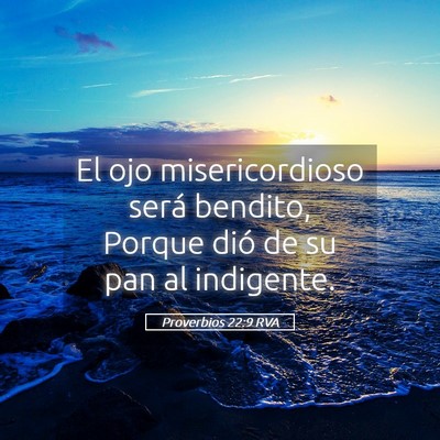 Picture 05 - Proverbios 22:9 RVA - El ojo misericordioso será bendito, Porque dió - Bible Verse Picture