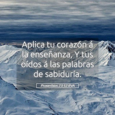 Picture 05 - Proverbios 23:12 RVA - Aplica tu corazón á la enseñanza, Y tus oídos - Bible Verse Picture