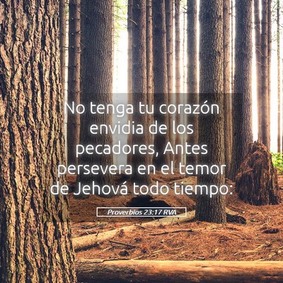 Picture 05 - Proverbios 23:17 RVA - No tenga tu corazón envidia de los pecadores, - Bible Verse Picture