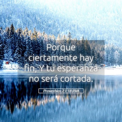 Picture 05 - Proverbios 23:18 RVA - Porque ciertamente hay fin, Y tu esperanza no - Bible Verse Picture