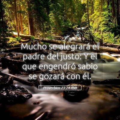 Picture 05 - Proverbios 23:24 RVA - Mucho se alegrará el padre del justo: Y el que - Bible Verse Picture