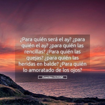 Picture 05 - Proverbios 23:29 RVA - ¿Para quién será el ay? ¿para quién el ay? - Bible Verse Picture