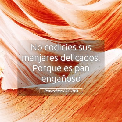 Picture 05 - Proverbios 23:3 RVA - No codicies sus manjares delicados, Porque es pan - Bible Verse Picture
