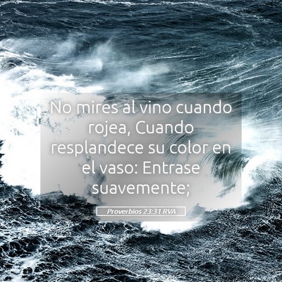 Picture 05 - Proverbios 23:31 RVA - No mires al vino cuando rojea, Cuando resplandece - Bible Verse Picture