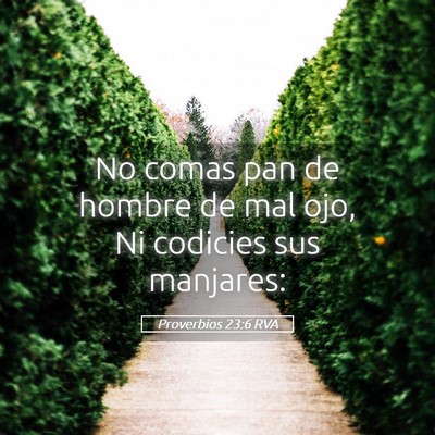 Picture 05 - Proverbios 23:6 RVA - No comas pan de hombre de mal ojo, Ni codicies - Bible Verse Picture