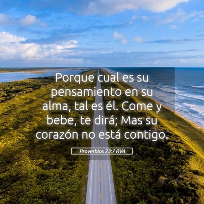 Picture 05 - Proverbios 23:7 RVA - Porque cual es su pensamiento en su alma, tal es - Bible Verse Picture