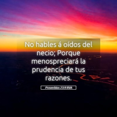 Picture 05 - Proverbios 23:9 RVA - No hables á oídos del necio; Porque - Bible Verse Picture