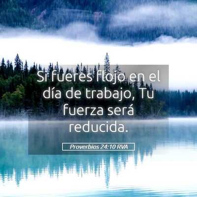 Picture 05 - Proverbios 24:10 RVA - Si fueres flojo en el día de trabajo, Tu fuerza - Bible Verse Picture