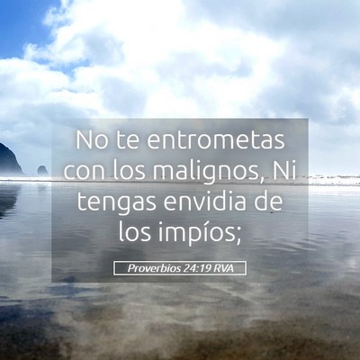 Picture 05 - Proverbios 24:19 RVA - No te entrometas con los malignos, Ni tengas - Bible Verse Picture