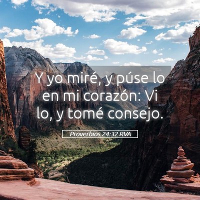 Picture 05 - Proverbios 24:32 RVA - Y yo miré, y púse lo en mi corazón: Vi lo, y - Bible Verse Picture