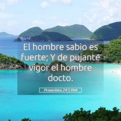 Picture 05 - Proverbios 24:5 RVA - El hombre sabio es fuerte; Y de pujante vigor el - Bible Verse Picture